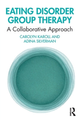 Eating Disorder Group Therapy: A Collaborative Approach by Karoll, Carolyn
