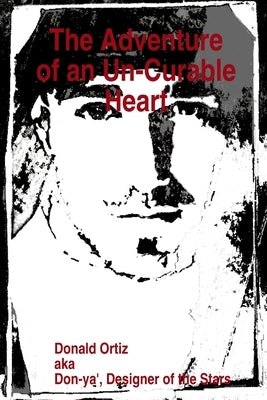 The Adventure of an Un-Curable Heart by Ortiz, Donald