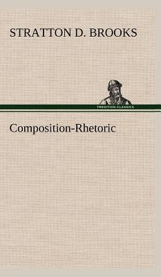 Composition-Rhetoric by Brooks, Stratton D.