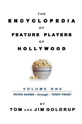 The Encyclopedia of Feature Players of Hollywood, Volume 1 by Goldrup, Tom