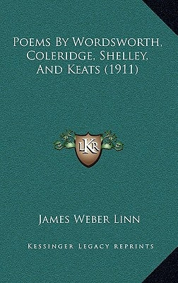 Poems by Wordsworth, Coleridge, Shelley, and Keats (1911) by Linn, James Weber