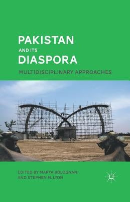 Pakistan and Its Diaspora: Multidisciplinary Approaches by Bolognani, M.