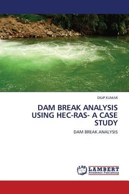 Dam Break Analysis Using Hec-Ras- A Case Study by Kumar, Dilip
