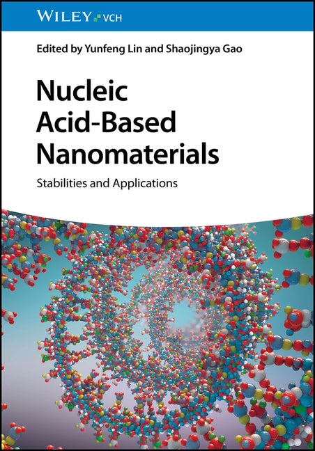 Nucleic Acid-Based Nanomaterials: Stabilities and Applications by Lin, Yunfeng
