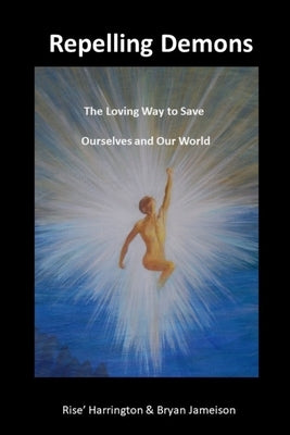 Repelling Demons: The Loving Way to Heal Ourselves and Our World - Soul Freedom Vol 2 by Jameison, Bryan