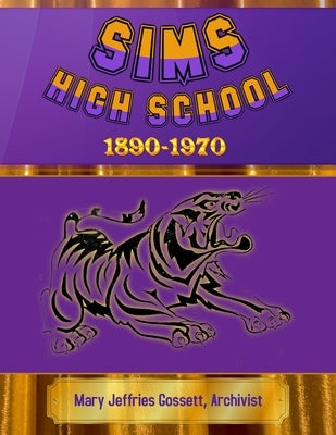 Sims High School 1890-1970 by Gossett, Mary Jeffries