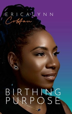 Birthing Purpose by Cotton, Ericalynn