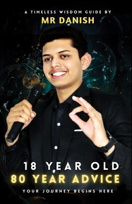 18 year old, 80 year advice: Your journey begins here by Mr Danish