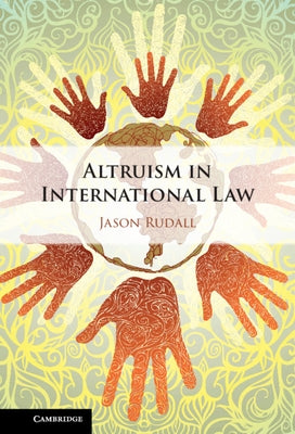 Altruism in International Law by Rudall, Jason