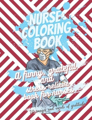 Nurse coloring book - A funny, grateful and stress-relieve book for nurses - 20 images and words of gratitude: Not a snarky or swearing book - It is a by Editions, Eaha