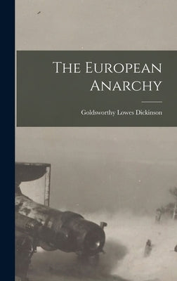 The European Anarchy by Dickinson, Goldsworthy Lowes