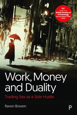 Work, Money and Duality: Trading Sex as a Side Hustle by Bowen, Raven