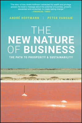 The New Nature of Business: The Path to Prosperity and Sustainability by Hoffmann, Andre
