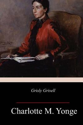 Grisly Grisell by Yonge, Charlotte M.