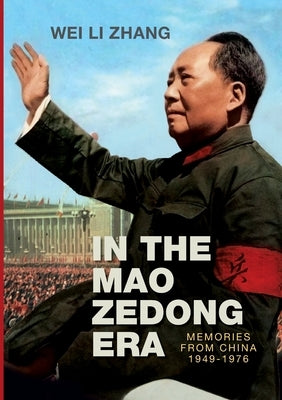 In the Mao Zedong era: Memories from China 1949-1976 by Zhang, Wei Li