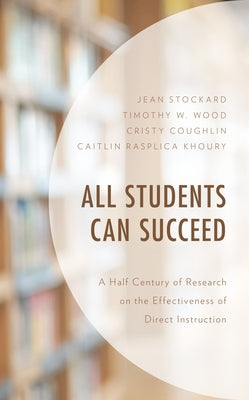 All Students Can Succeed: A Half Century of Research on the Effectiveness of Direct Instruction by Stockard, Jean