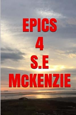 Epics 4: Epic Poems #44-#59 by McKenzie, S. E.