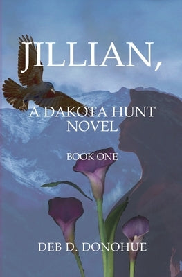 Jillian,: A Dakota Hunt Novel by Donohue, Deb D.