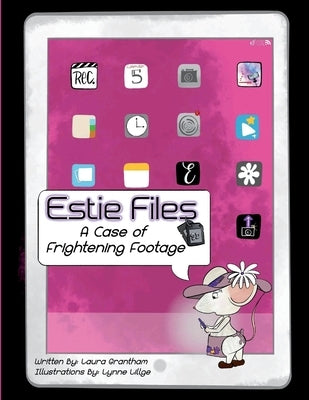 Estie Files: A Case of Frightening Footage by Grantham, Laura
