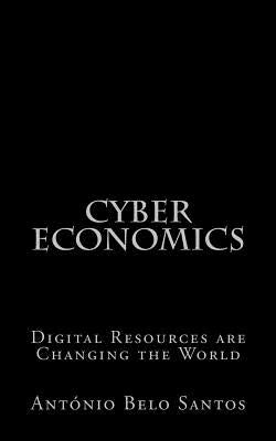 Cyber Economics: Digital Resources are Changing the World by Belo Santos, Antonio