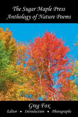The Sugar Maple Press Anthology of Nature Poems by Fox, Greg