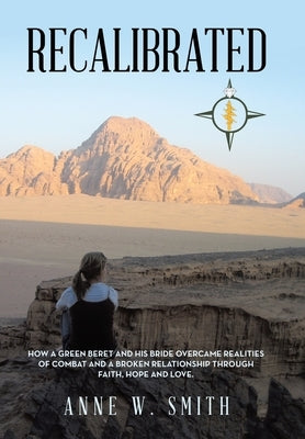 Recalibrated: How a Green Beret and His Bride Overcame Realities of Combat and a Broken Relationship Through Faith, Hope, & Love. by Smith, Anne W.