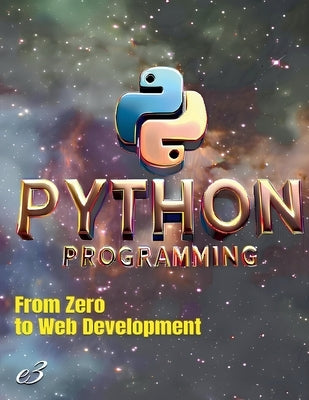 Python Programming: From Zero to Web Development by E3