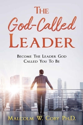 The God-Called Leader: Become the Leader God Called You to Be by McLeish, Cleveland