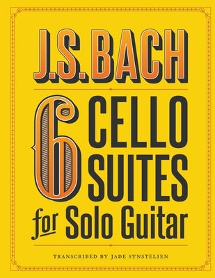 J.S. Bach 6 Cello Suites for Solo Guitar by Synstelien, Jade