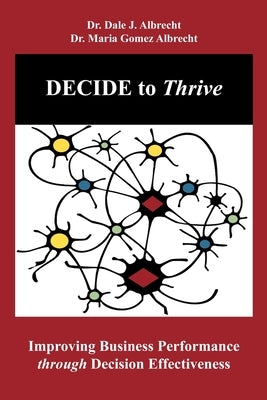 DECIDE to Thrive: Improving Business Performance through Decision Effectiveness by Albrecht, Maria Gomez