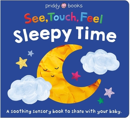 See, Touch, Feel: Sleepy Time: A Sensory Bedtime Book to Share with Your Baby by Priddy Books