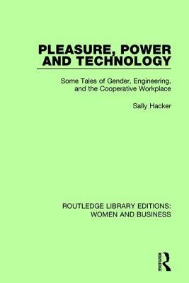 Pleasure, Power and Technology: Some Tales of Gender, Engineering, and the Cooperative Workplace by Hacker, Sally