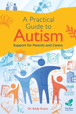 A Practical Guide to Autism: Support for Parents and Carers by Evans, Andy