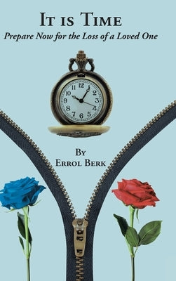 It is Time: Prepare Now for the Loss of a Loved One by Berk, Errol