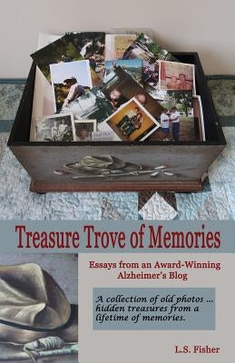 Treasure Trove of Memories: Essays from an Award-Winning Alzheimer's Blog by Fisher, L. S.
