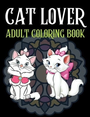 Cat Lover Adult Coloring Book: Cute adult coloring books, 100 Page Coloring Book For Adults by Coloring, Trendy