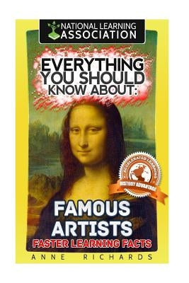 Everything You Should Know About: Famous Artists by Richards, Anne