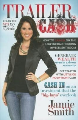 Trailer Cash: How to Cash in on the Low-Income Housing Investment Boom by Smith, Jamie