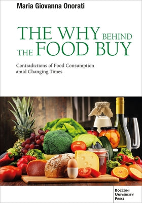 The Why Behind the Food Buy: Contradictory Axiologies of Eating Patterns in Changing Times by Onorati, Maria Giovanna