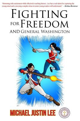 Fighting for Freedom and General Washington by Lee, Michael Justin