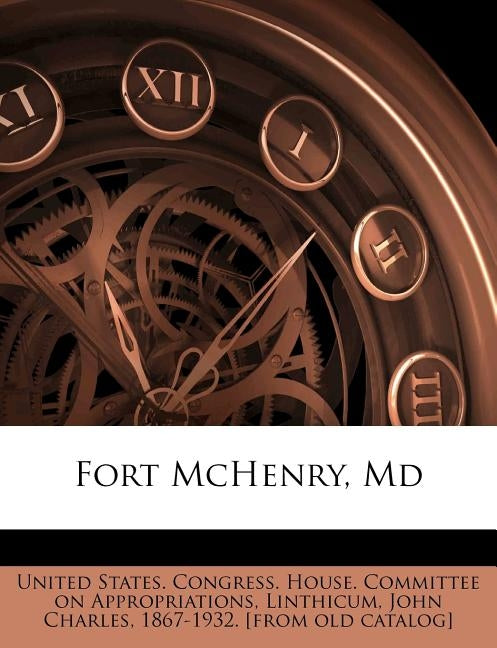 Fort McHenry, Md; Volume 2 by United States Congress House Committe