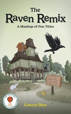 The Raven Remix: A Mashup of Poe Titles by Dean, Carolee