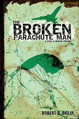 The Broken Parachute Man: A Novel of Medical Intrigue by Bolin, Robert B.