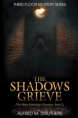 The Shadows Grieve: The Helen Bainbridge Chronicles, Book 2 by Struthers, Alfred M.
