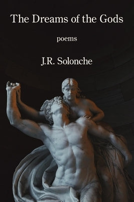 The Dreams of the Gods by Solonche, J. R.