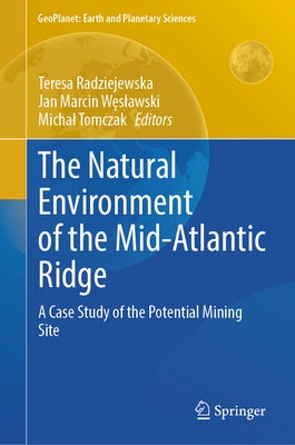 The Natural Environment of the Mid-Atlantic Ridge: A Case Study of the Potential Mining Site by Radziejewska, Teresa