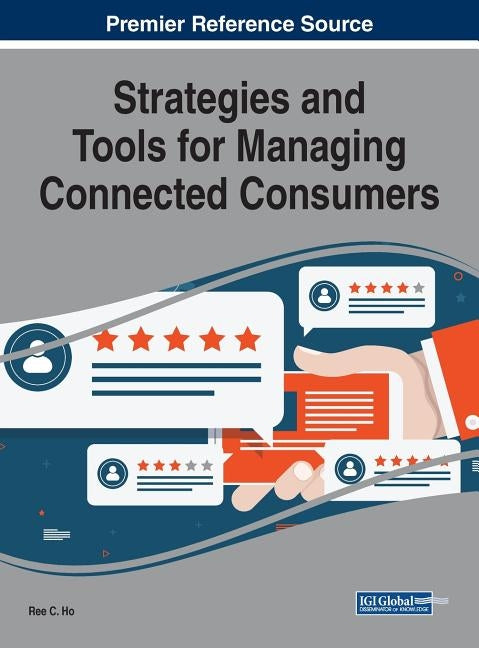 Strategies and Tools for Managing Connected Consumers by Ho, Ree C.
