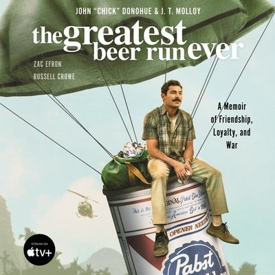 The Greatest Beer Run Ever: A Memoir of Friendship, Loyalty, and War by Donohue