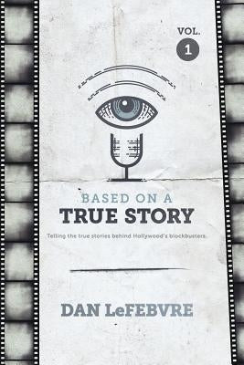 Based on a True Story Volume 1 by Lefebvre, Dan