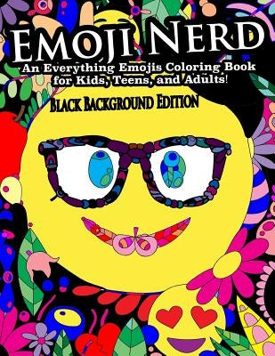 Emoji Nerd- An Everything Emojis Coloring Book for Kids, Teens, and Adults!: Black Background Edition by Peaceful Mind Adult Coloring Books